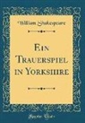 William Shakespeare - Ein Trauerspiel in Yorkshire (Classic Reprint)