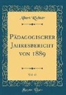Albert Richter - Pädagogischer Jahresbericht von 1889, Vol. 42 (Classic Reprint)