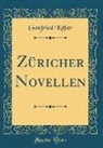 Gottfried Keller - Züricher Novellen (Classic Reprint)