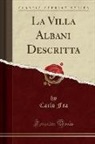 Carlo Fea - La Villa Albani Descritta (Classic Reprint)