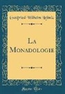 Gottfried Wilhelm Leibniz - La Monadologie (Classic Reprint)