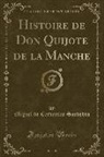 Miguel De Cervantes Saavedra - Histoire de Don Quijote de la Manche, Vol. 1 (Classic Reprint)