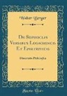 Walter Berger - de Sophoclis Versibus Logaoedicis Et Epirtriticis: Dissertatio Philologica (Classic Reprint)