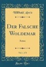 Willibald Alexis - Der Falsche Woldemar, Vol. 1 of 3: Roman (Classic Reprint)