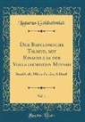 Lazarus Goldschmidt - Der Babylonische Talmud, mit Einschluss der Vollstaendigen Misnah, Vol. 1