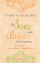 Gary Renard, Gary R Renard, Gary R. Renard - Als Jesus und Buddha sich kannten