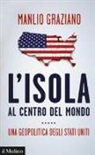 Manlio Graziano - L'isola al centro del mondo. Una geopolitica degli Stati Uniti