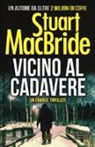 Stuart MacBride - Vicino al cadavere