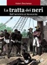 Hubert Deschamps - La tratta dei neri. Dall'antichità al Novecento