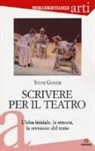 Steve Gooch - Scrivere per il teatro. L'idea iniziale, la stesura, la revisione del testo