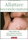 Veronika S. Robinson - Allattare secondo natura. Tutto quello che non vi hanno mai detto sull'allattamneto al seno