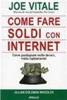 Joe Vitale - Come fare soldi con internet. Come guadagnare molto denaro, rapidamente!