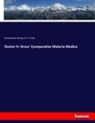 R H Gross, R. H. Gross, Constantin Hering, Constantine Hering - Doctor H. Gross' Comparative Materia Medica