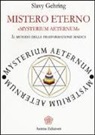 Slavy Gehring - Mistero eterno. Mysterium aeternum. Il metodo della trasformazione magica