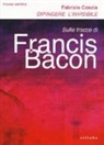 Fabrizio Coscia - Dipingere l'invisibile. Sulle tracce di Francis Bacon