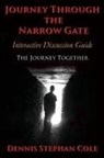 Dennis Stephan Cole - Journey Through The Narrow Gate: Interactive Study Guide: The Journey Together