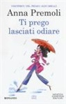 Anna Premoli - Ti prego, lasciati odiare
