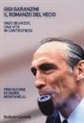Gigi Garanzini - Il romanzo del «vecio»