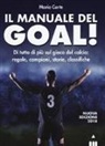Mario Corte, F. Magnasciutti - Il manuale del goal! Di tutto di più sul gioco del calcio: regole, campioni, storia, classifiche