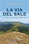Alberto Di Monte - La via del sale. Un sentiero lungo mille anni