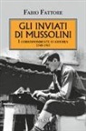 Fabio Fattore - Gli inviati di Mussolini. I corrispondenti di guerra 1940-1943