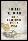 Philip K. Dick - Tutti i racconti (1954)