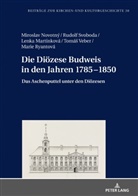 Lenka Martinková, Miroslav Novotný, Marie Ryantová, Rudolf Svoboda, Tomás Veber, Christoph Weber - Die Diözese Budweis in den Jahren 1785-1850