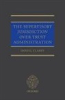 Daniel Clarry, Daniel (Affiliated Lecturer in Law Clarry, Daniel (Barrister Clarry, Clarry Daniel - Supervisory Jurisdiction Over Trust Administration