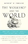 Robert P. Crease, Robert P. (Stony Brook University) Crease - The Workshop and the World