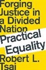 Robert Tsai, Robert (American University) Tsai, Robert L. Tsai, Robert L. (American University) Tsai, Robert L. (Boston University School of Law) Tsai - Practical Equality