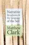 Matthew Clark - Narrative Structures and the Language of the Self