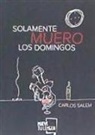 Carlos Salem - Solamente muero los domingos