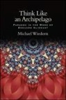 Michael Wiedorn - Think Like an Archipelago