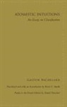 Gaston Bachelard, Gaston/ Smith Bachelard - Atomistic Intuitions