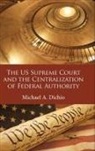 Michael A Dichio, Michael A. Dichio - Us Supreme Court and the Centralization of Federal Authority