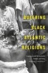 Roberto Strongman - Queering Black Atlantic Religions