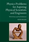 Ken Riley, Ken (Clare College Riley, RILEY KEN - Physics Problems for Aspiring Physical Scientists and Engineers