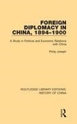 Joseph, Philip Joseph - Foreign Diplomacy in China, 1894-1900 - A Study in Political and Economic Relations With China