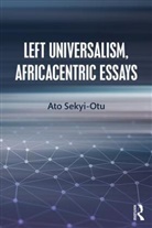 Ato Sekyi-Otu, Sekyi-Otu Ato - Left Universalism, Africacentric Essays
