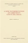 Urban T Holmes, Urban T. Holmes, Urban T. Jr. Holmes, Urban T. Holmes Jr, Urban T. Holmes Jr., Urban T. Holmes Jr - A New Interpretation of Chrétien's Conte del Graal