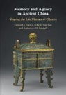 Francis Allard, Francis (Indiana University Allard, Francis (Indiana University of Pennsylvani Allard, EDITED BY FRANCIS AL, Francis Allard, Francis (Indiana University Allard... - Memory and Agency in Ancient China