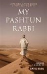 David Eden - My Pashtun Rabbi: A Jew's Search for Truth, Meaning, and Hope in the Muslim World Volume 1