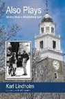 Karl Lindholm - Also Plays: Stories from a Middlebury Life