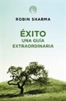 Robin Sharma - exito. Una guia extraordinaria / The Greatness Guide