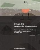 Ulrich Blanche, Ilaria Hoppe, Pedro Soares Neves, Ulrich Blanche, Pedro Soares Neves - Urban Art: Creating the Urban with Art: Proceedings of the International Conference at Humboldt-Universitat Zu Berlin 15-16 July