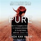Linda Kay Klein, Linda Kay Klein - Pure: Inside the Evangelical Movement That Shamed a Generation of Young Women and How I Broke Free (Audiolibro)