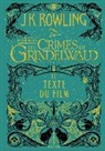 J. K. Rowling - Les animaux fantastiques : les crimes de Grindelwald : le texte du film