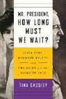 Tina Cassidy - Mr. President, How Long Must We Wait?