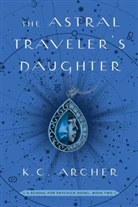 K C Archer, K. C. Archer, K.C. Archer - The Astral Traveler's Daughter