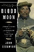 John Sedgwick, Sedgwick John - Blood Moon An American Epic of War and Splendor in the Cherokee Nation